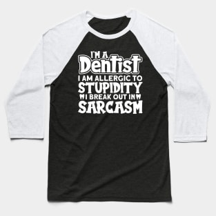 Dentist Sarcasm Baseball T-Shirt